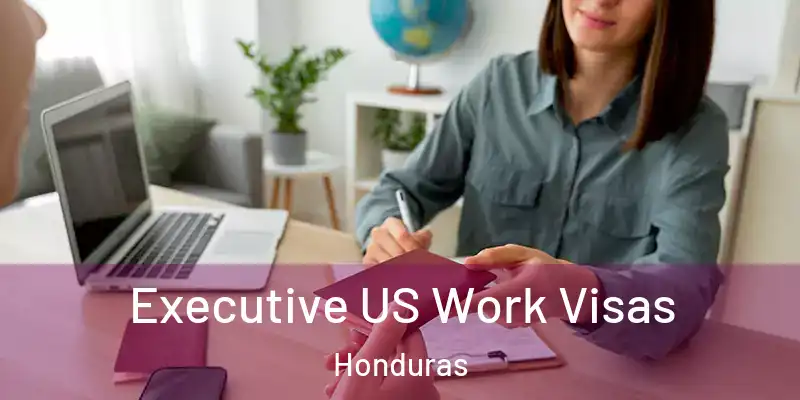  Executive US Work Visas Honduras