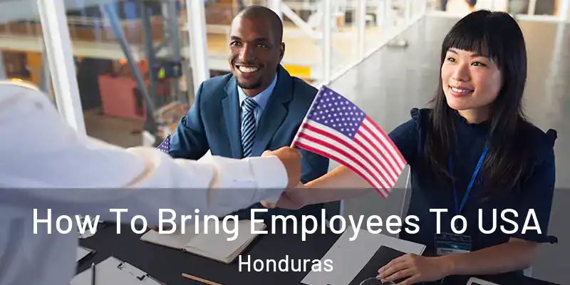  How To Bring Employees To USA Honduras