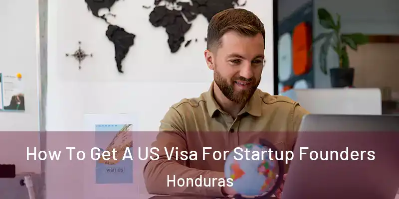  How To Get A US Visa For Startup Founders Honduras