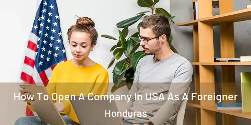  How To Open A Company In USA As A Foreigner Honduras