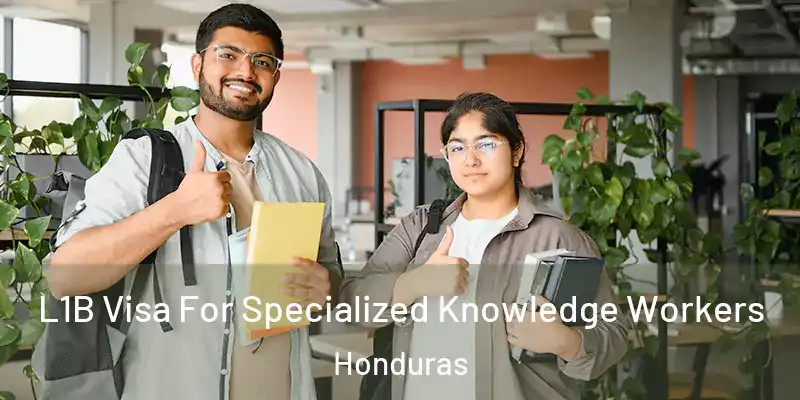  L1B Visa For Specialized Knowledge Workers Honduras